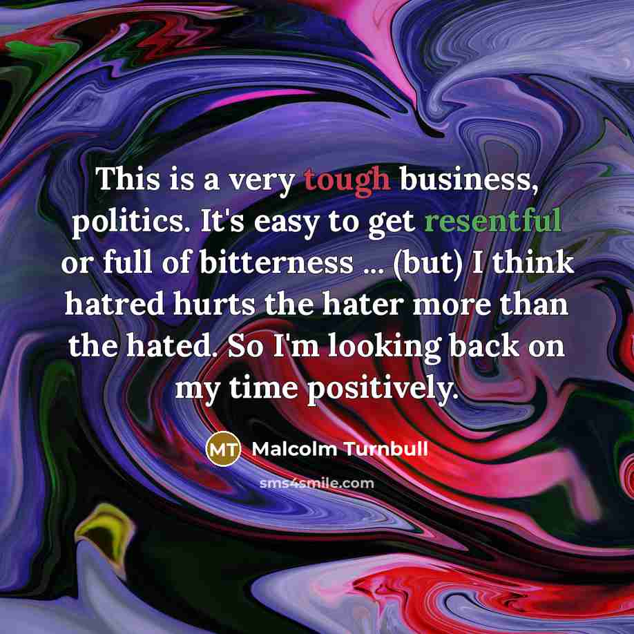 “This is a very tough business, politics. It's easy to…” quote by Malcolm Turnbull