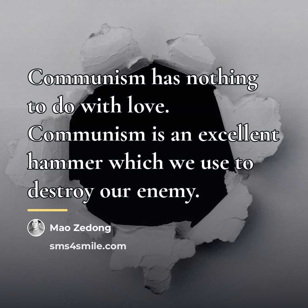 “Communism has nothing to do with love. Communism is an…” quote by Mao Zedong