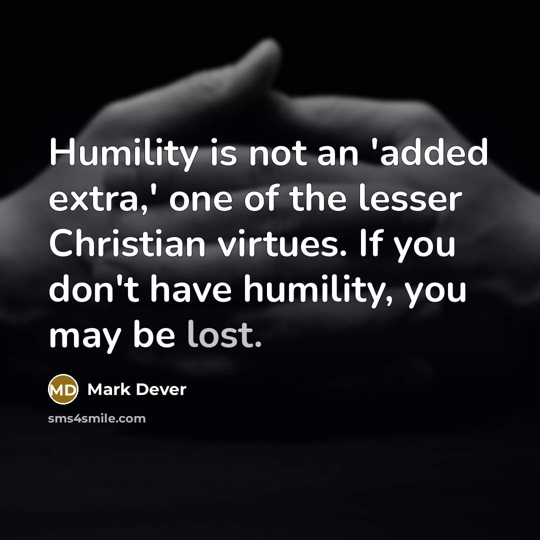 “Humility is not an 'added extra,' one of the lesser…” quote by Mark Dever