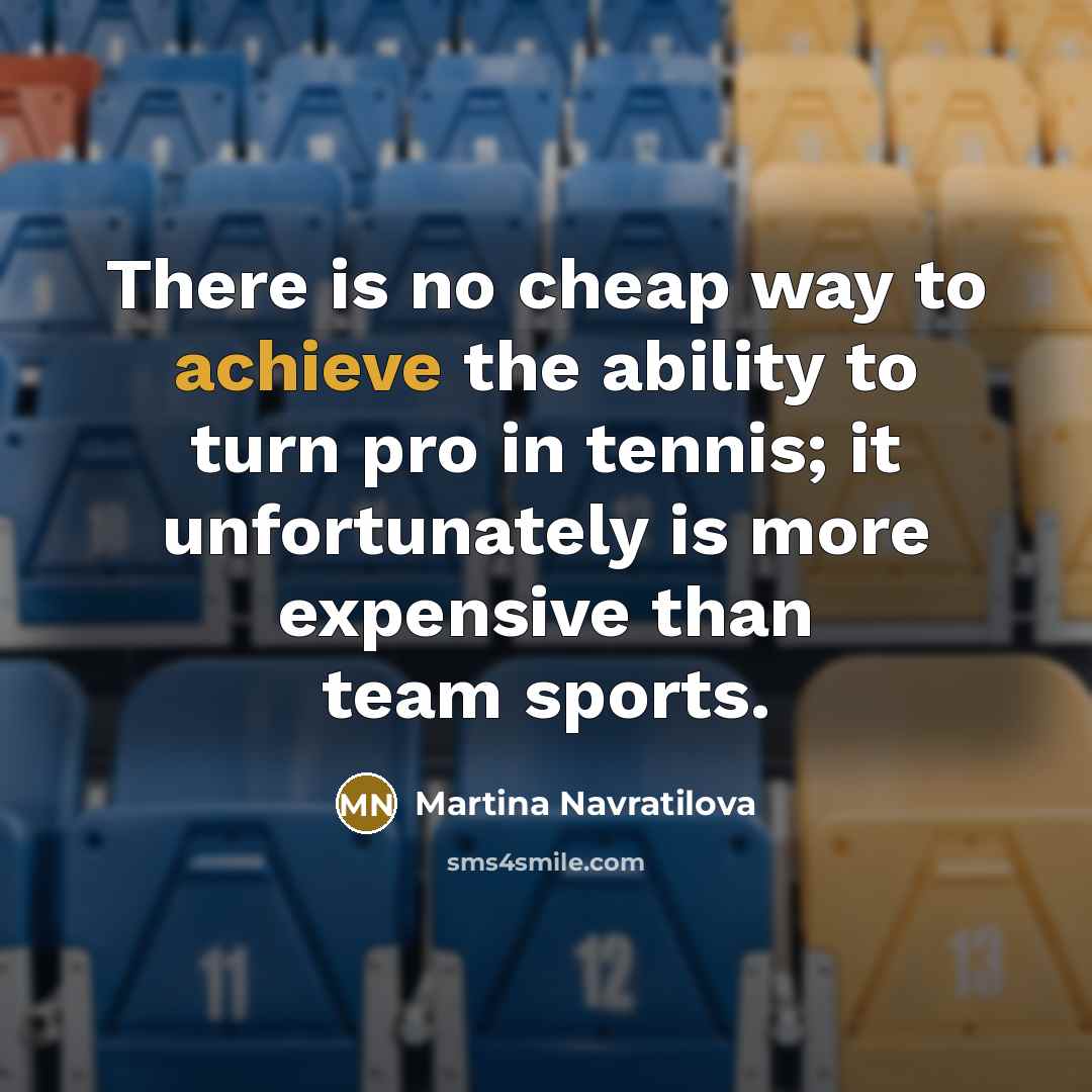 “There is no cheap way to achieve the ability to…” quote by Martina Navratilova