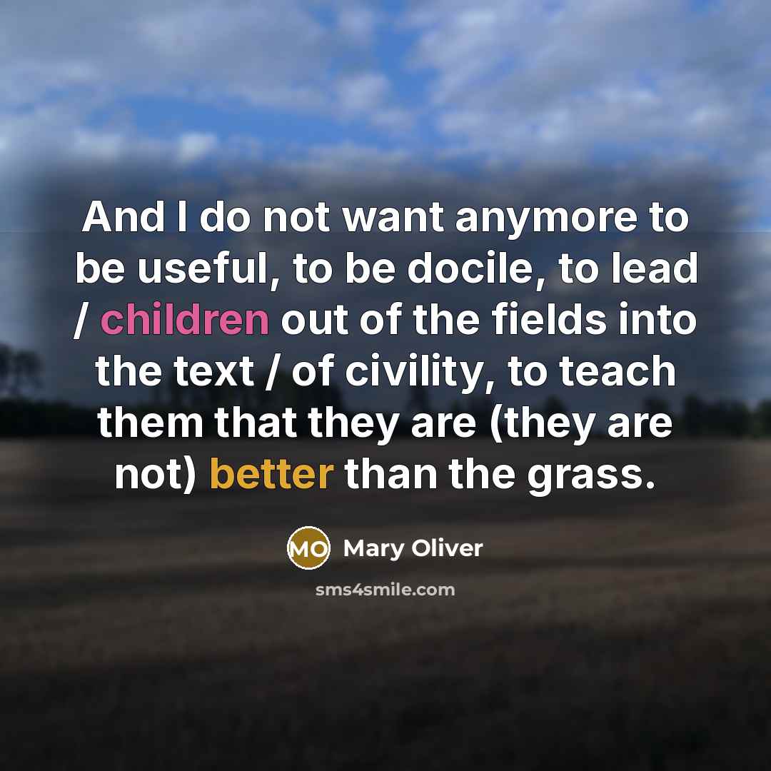 “And I do not want anymore to be useful, to…” quote by Mary Oliver