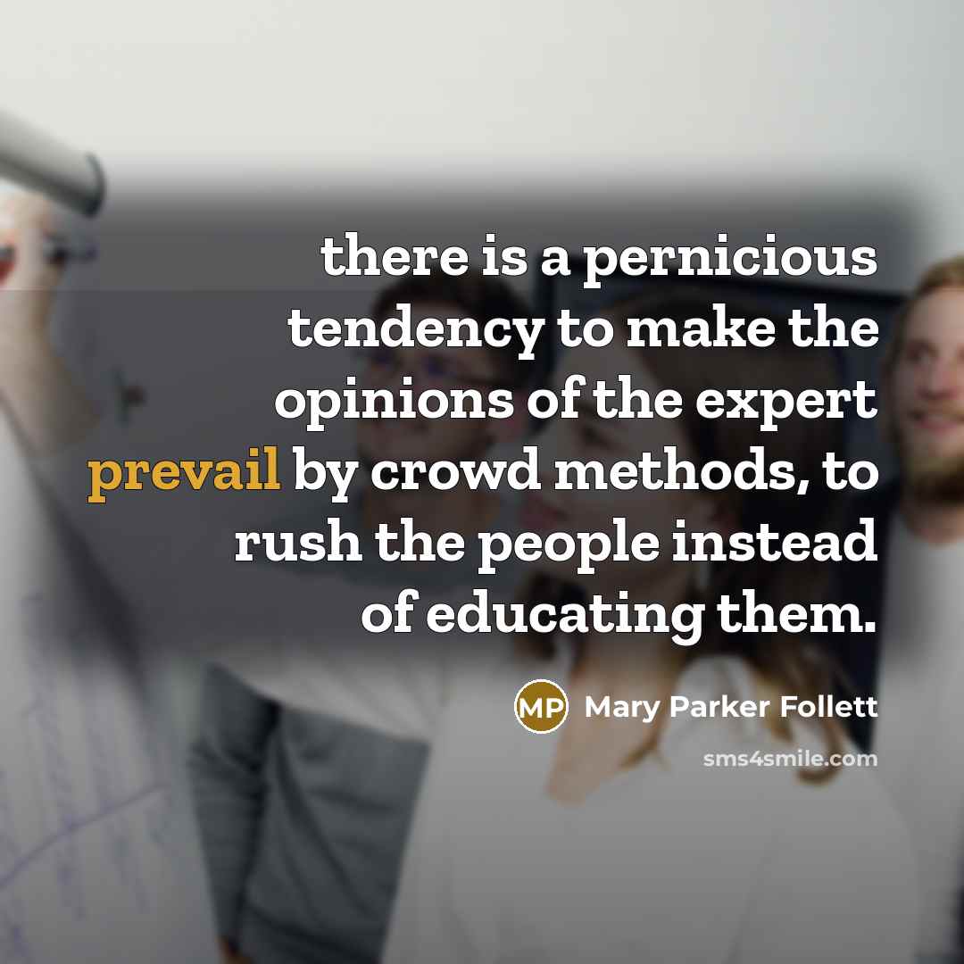 “there is a pernicious tendency to make the opinions of…” quote by Mary Parker Follett