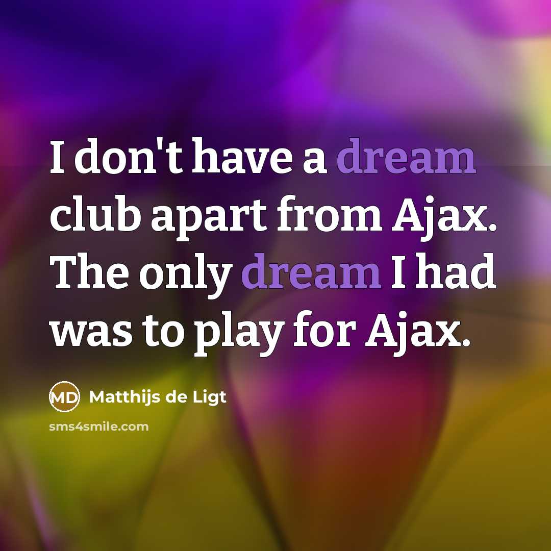 “I don't have a dream club apart from Ajax. The…” quote by Matthijs de Ligt
