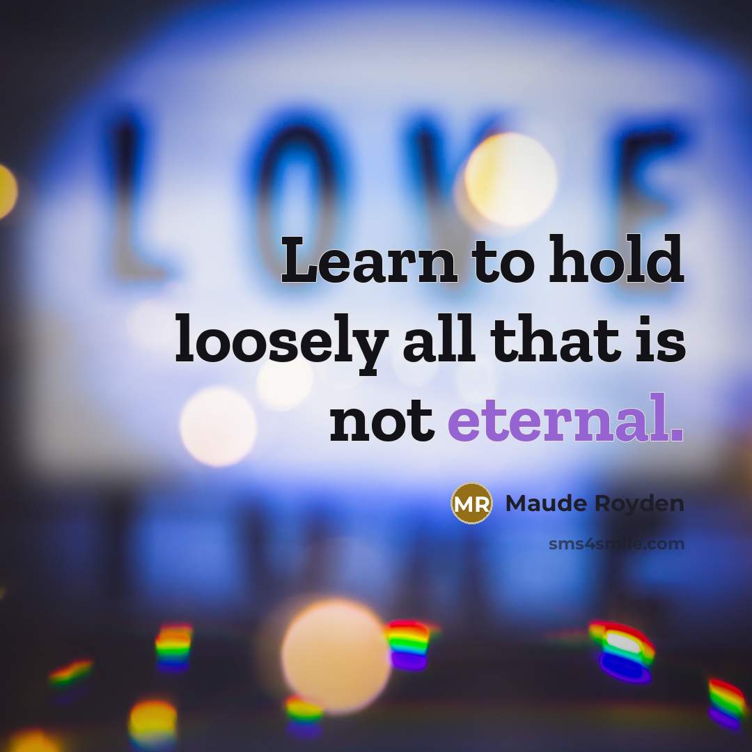 “Learn to hold loosely all that is not eternal.…” quote by Maude Royden