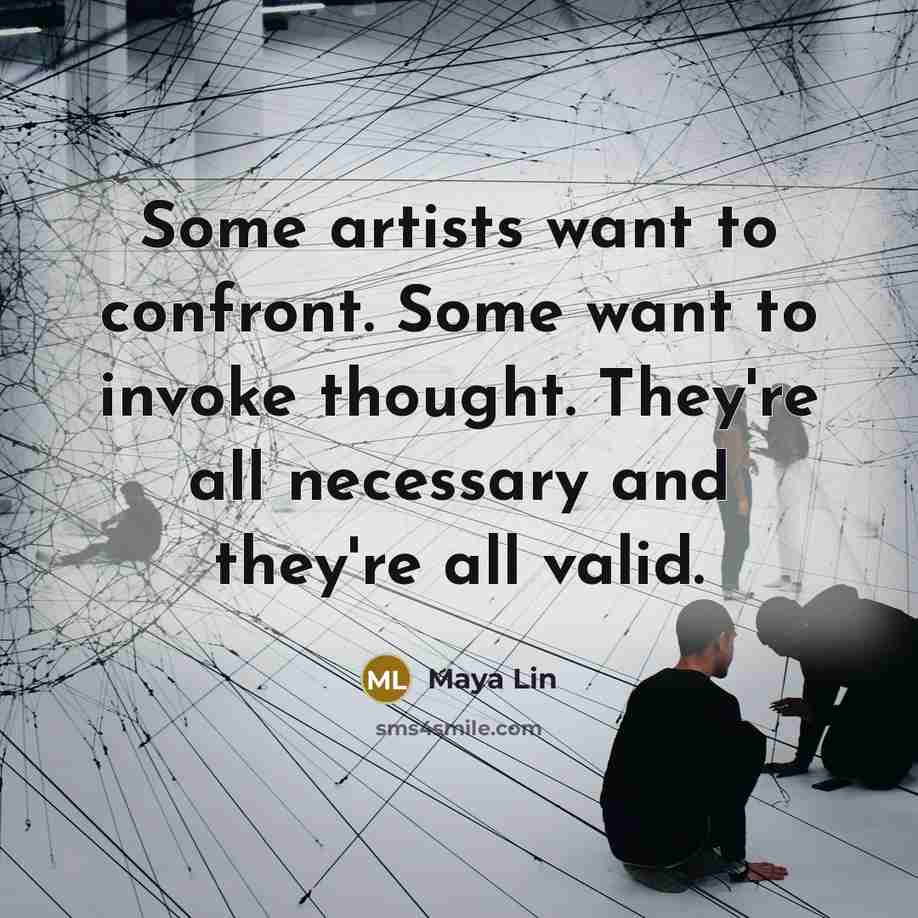 “Some artists want to confront. Some want to invoke thought.…” quote by Maya Lin