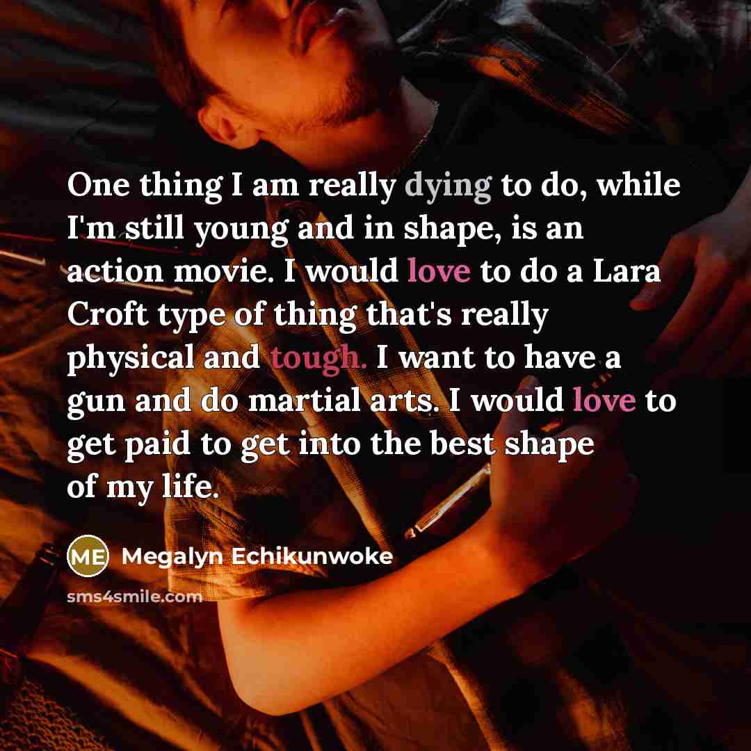 “One thing I am really dying to do, while I'm…” quote by Megalyn Echikunwoke