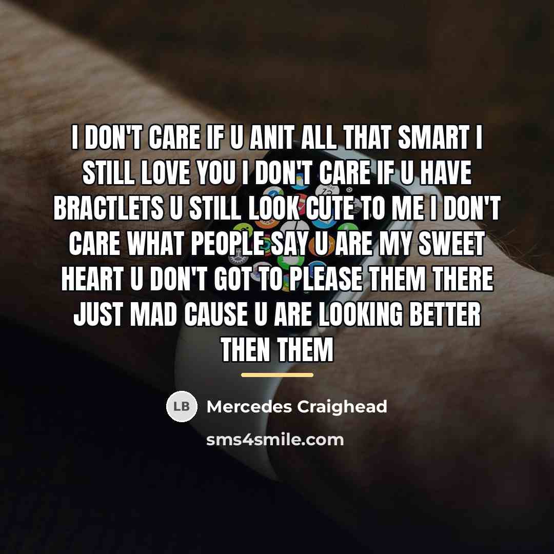 “I don't care if u anit all that smart I…” quote by Mercedes Craighead