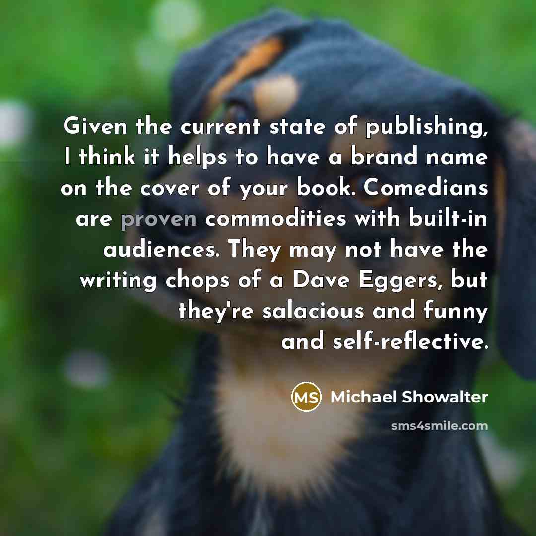 “Given the current state of publishing, I think it helps…” quote by Michael Showalter