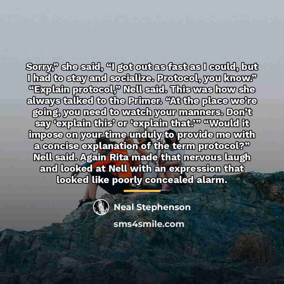 “Sorry,” she said, “I got out as fast as I…” quote by Neal Stephenson