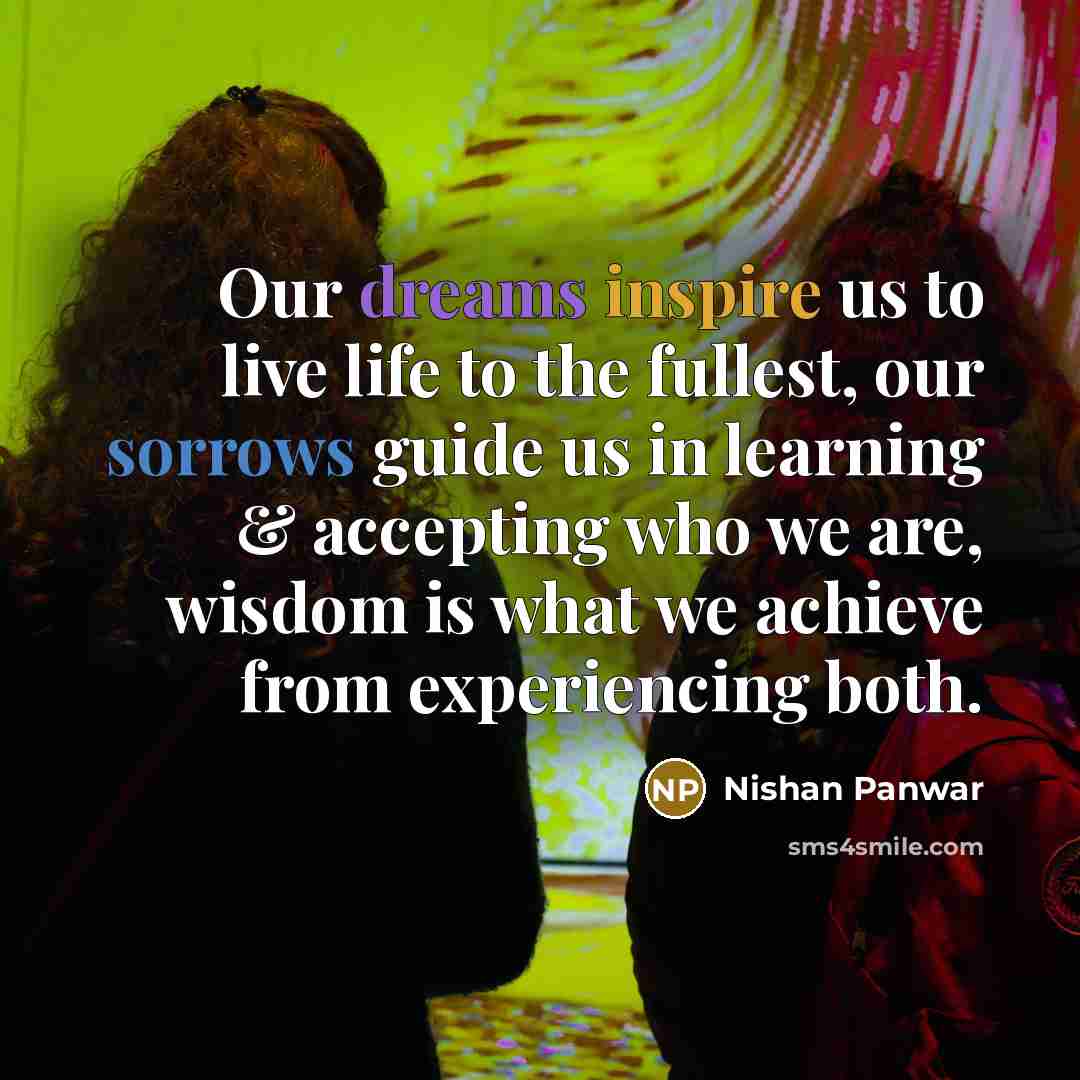 “Our dreams inspire us to live life to the fullest,…” quote by Nishan Panwar