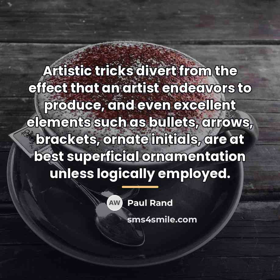 “Artistic tricks divert from the effect that an artist endeavors…” quote by Paul Rand