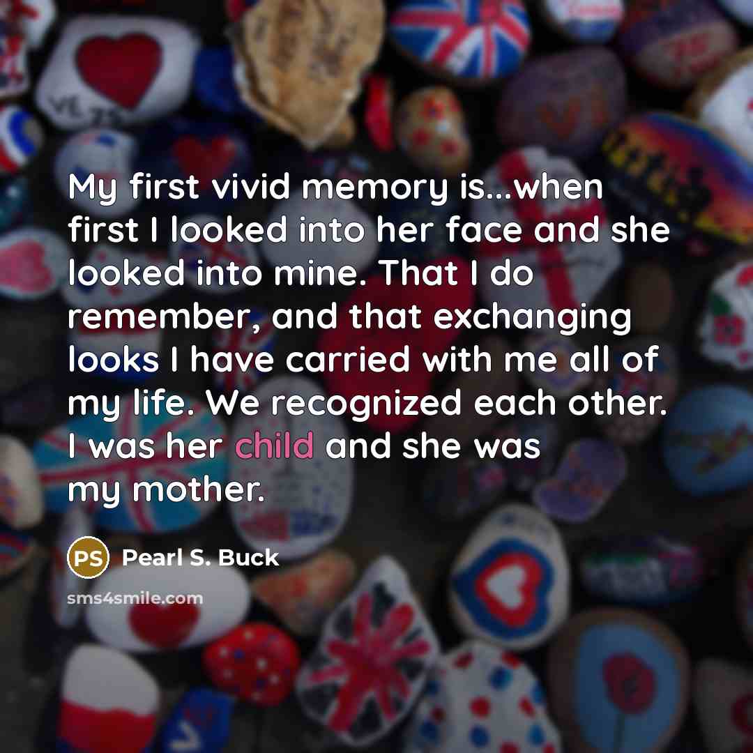 “My first vivid memory is...when first I looked into her…” quote by Pearl S. Buck