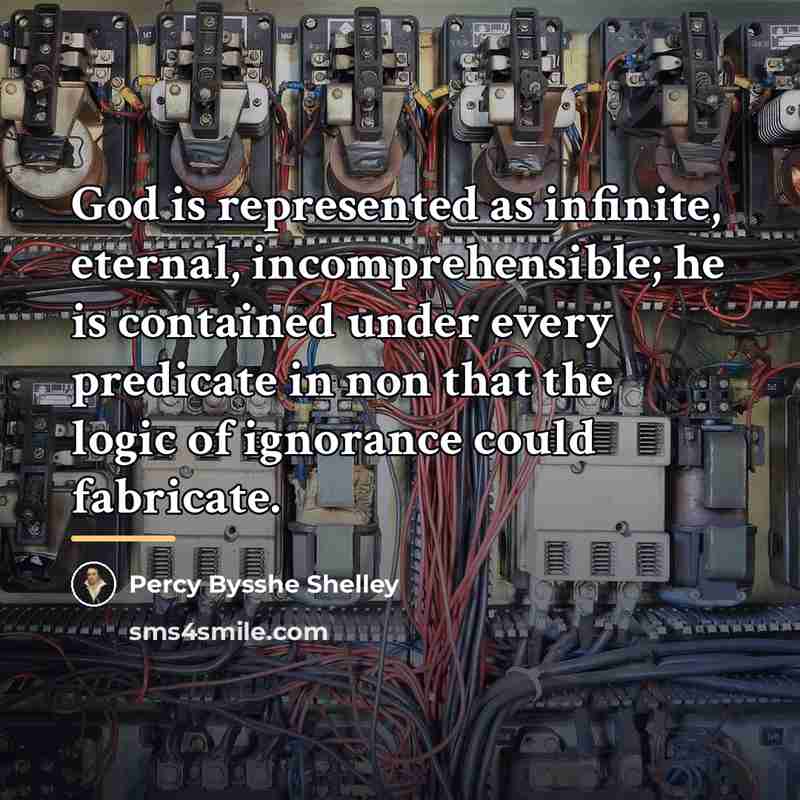 “God is represented as infinite, eternal, incomprehensible; he is contained…” quote by Percy Bysshe Shelley