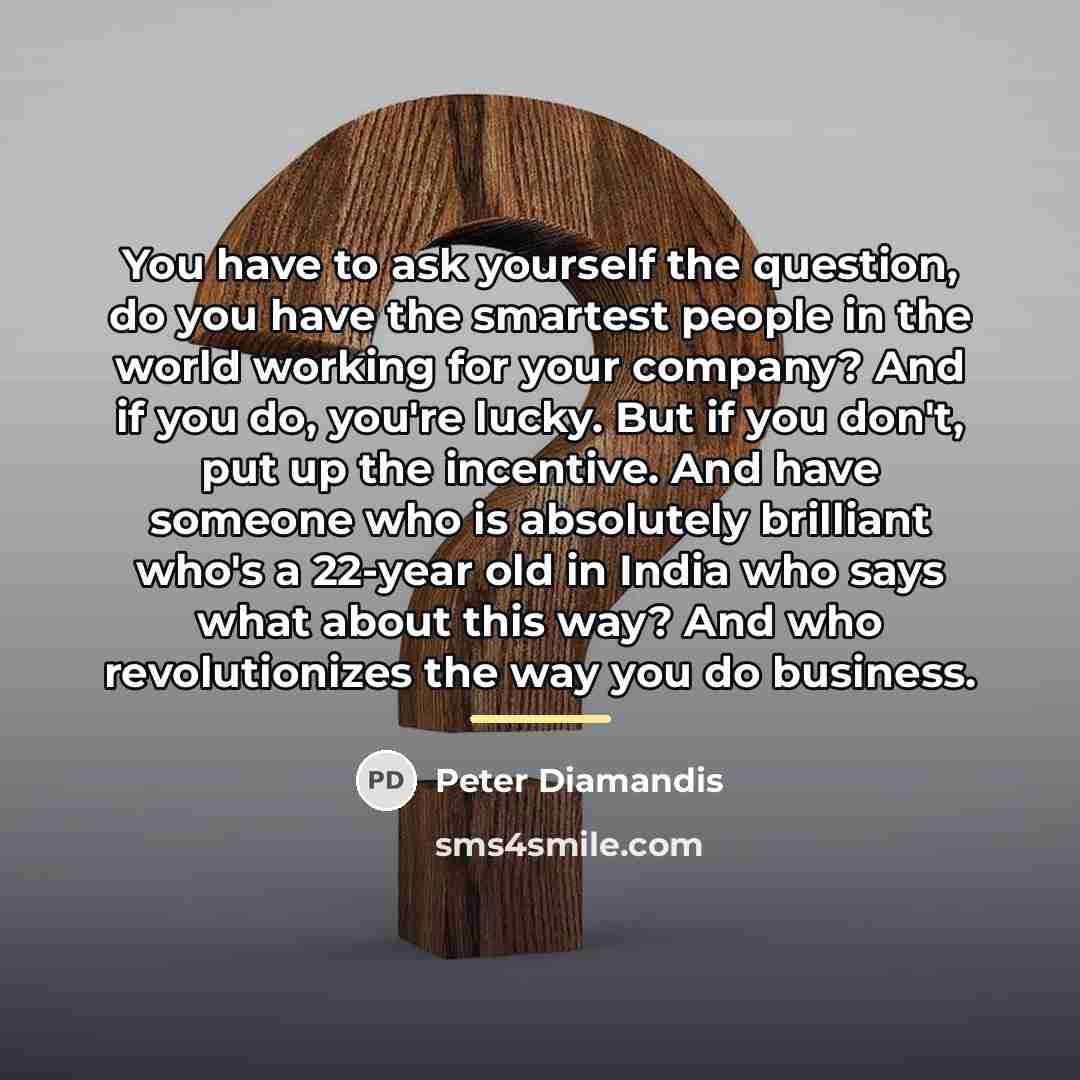 “You have to ask yourself the question, do you have…” quote by Peter Diamandis
