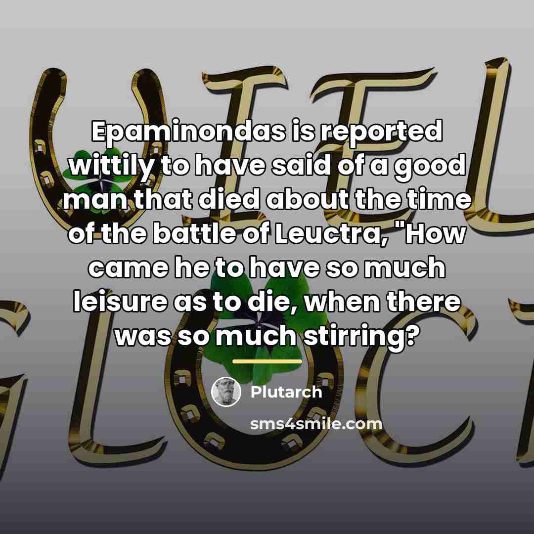 “Epaminondas is reported wittily to have said of a good…” quote by Plutarch