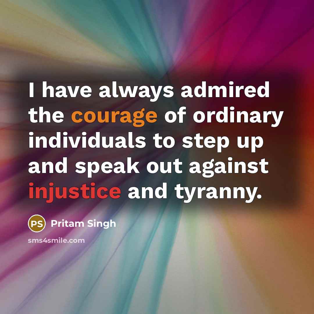 “I have always admired the courage of ordinary individuals to…” quote by Pritam Singh