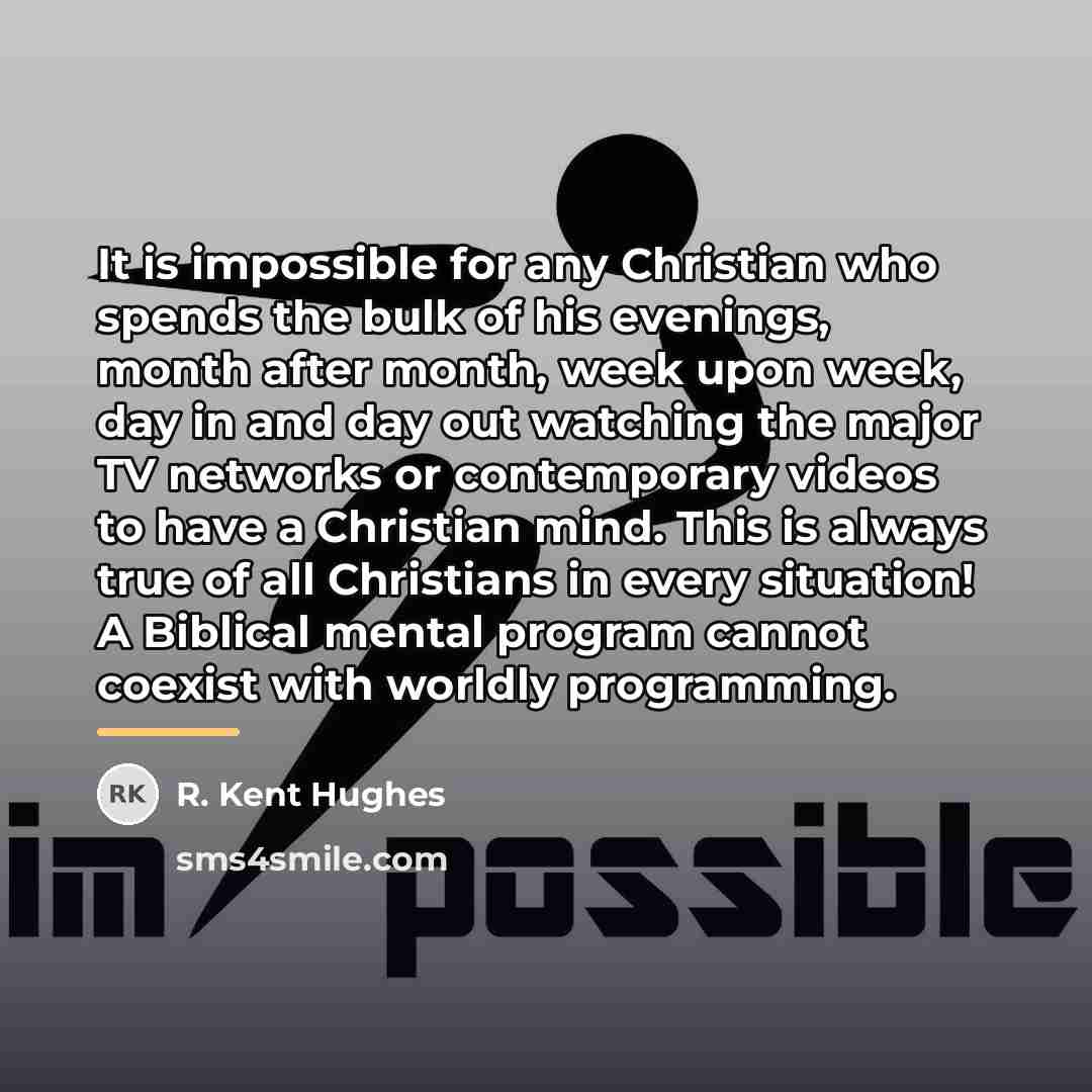 “It is impossible for any Christian who spends the bulk…” quote by R. Kent Hughes