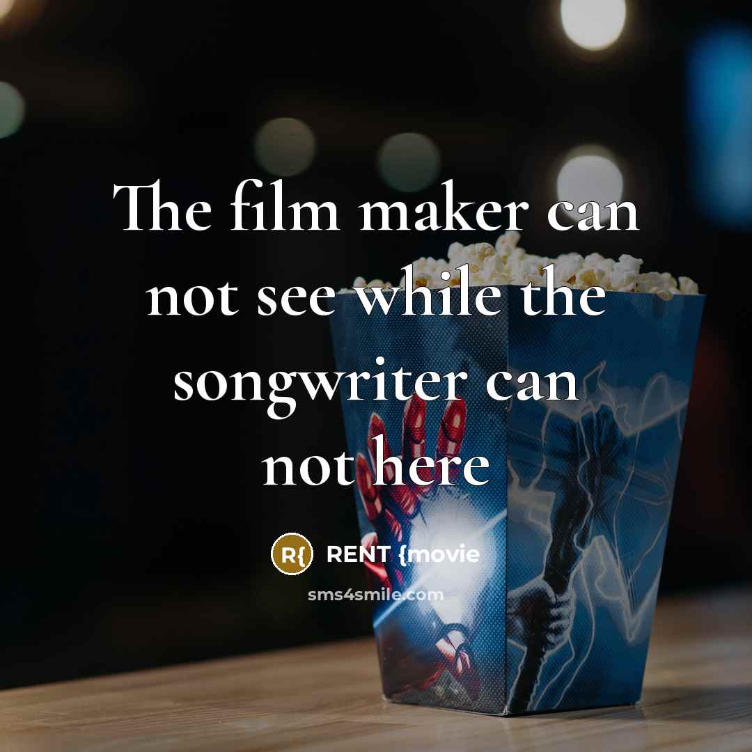 “The film maker can not see while the songwriter can not here” quote by RENT {movie