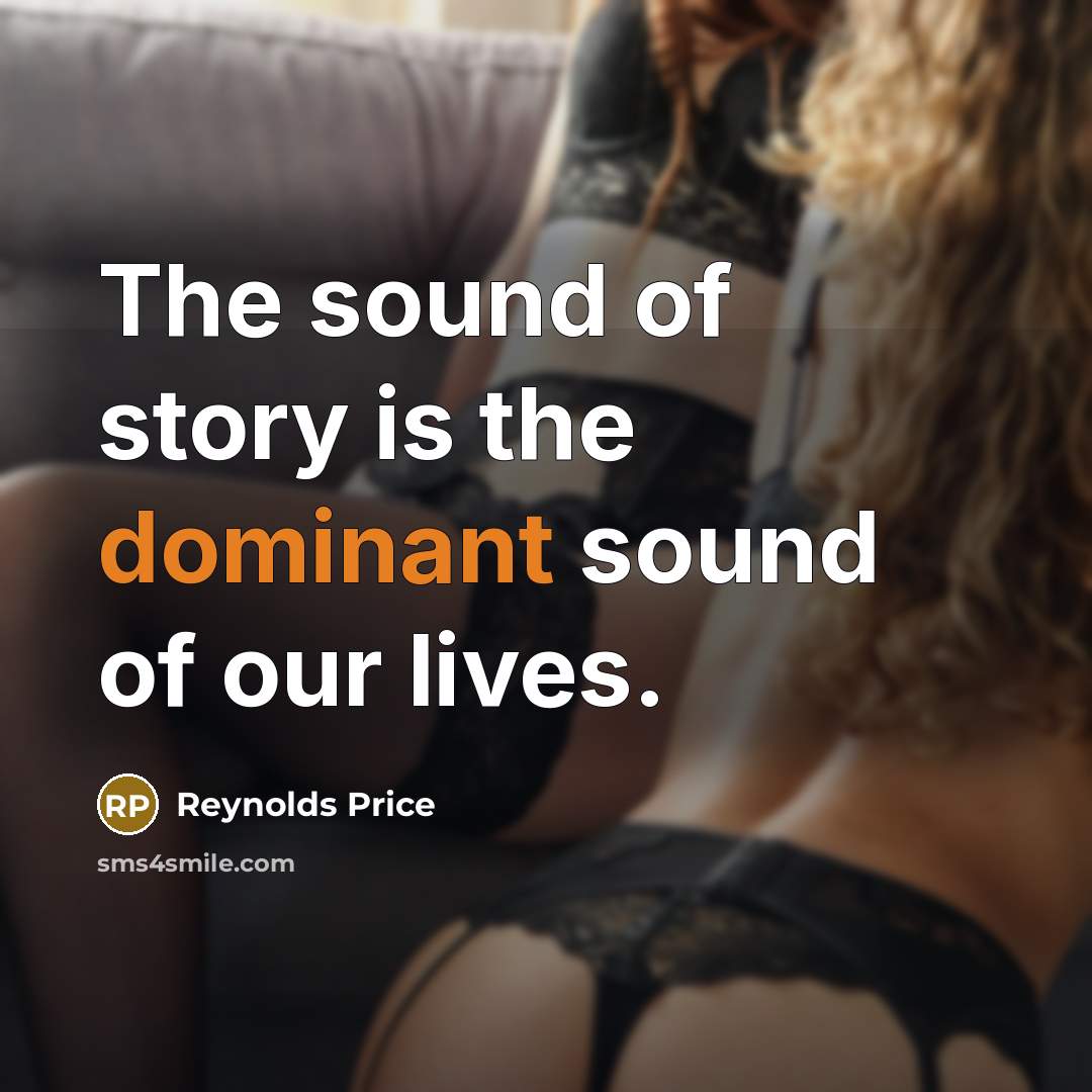 “The sound of story is the dominant sound of our…” quote by Reynolds Price
