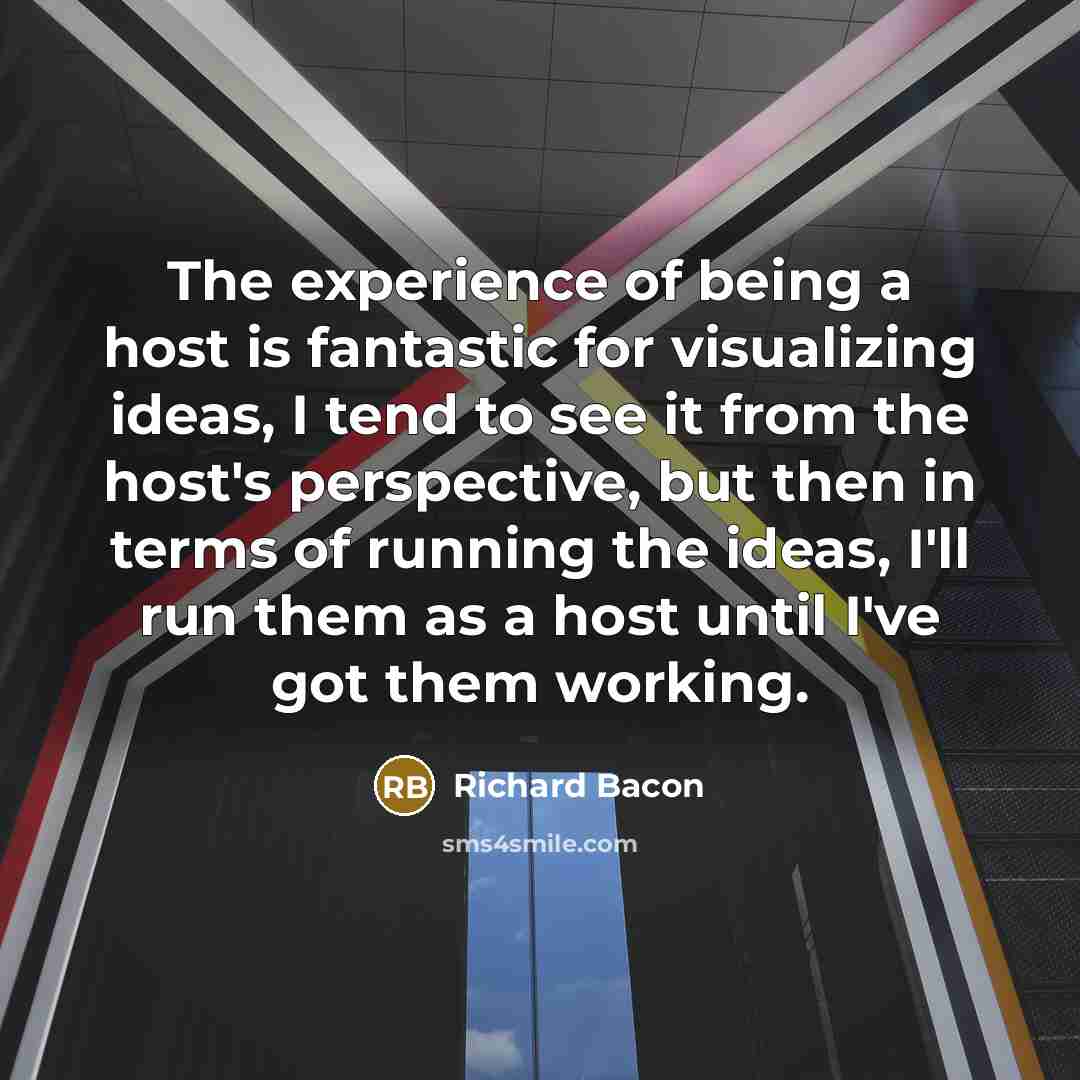 “The experience of being a host is fantastic for visualizing…” quote by Richard Bacon