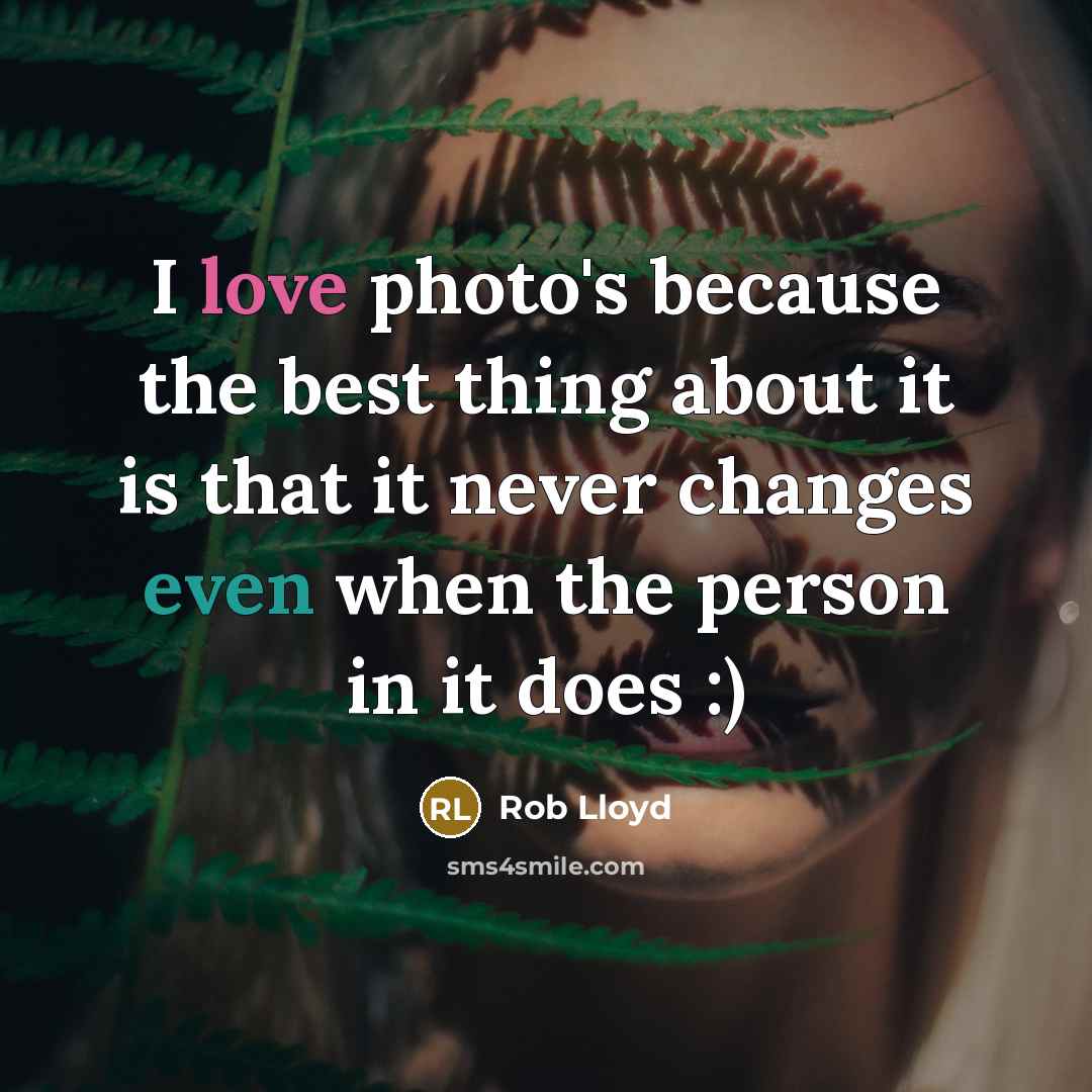 “I love photo's because the best thing about it is…” quote by Rob Lloyd