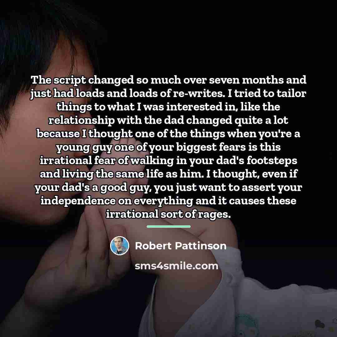 “The script changed so much over seven months and just…” quote by Robert Pattinson
