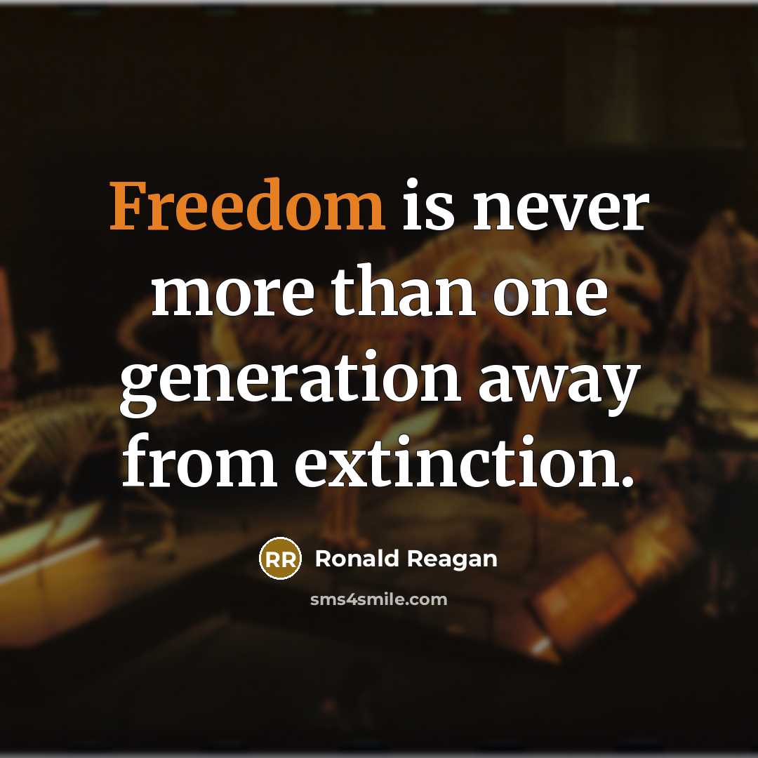 “Freedom is never more than one generation away from extinction.…” quote by Ronald Reagan