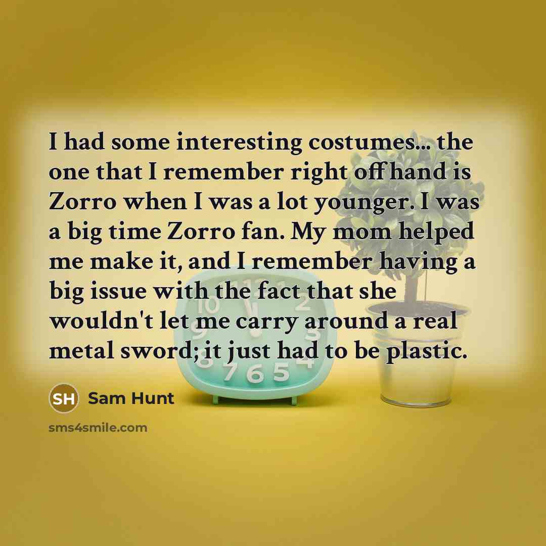 “I had some interesting costumes... the one that I remember…” quote by Sam Hunt