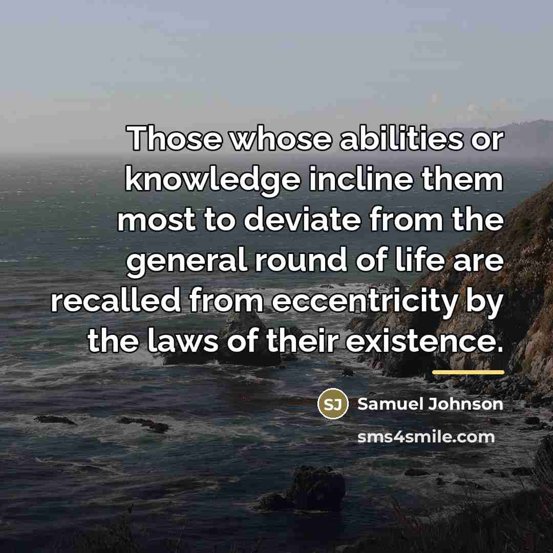 “Those whose abilities or knowledge incline them most to deviate…” quote by Samuel Johnson