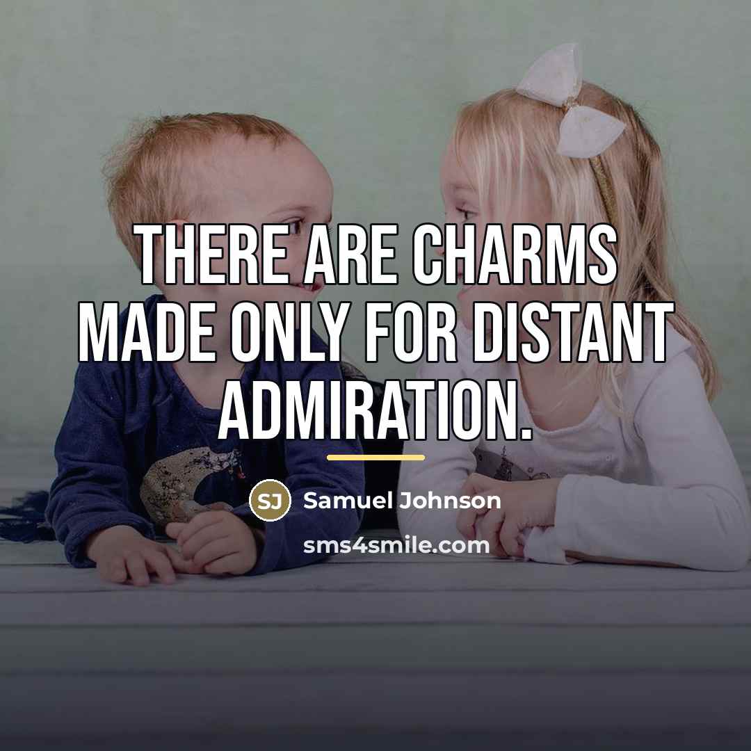 “There are charms made only for distant admiration.…” quote by Samuel Johnson