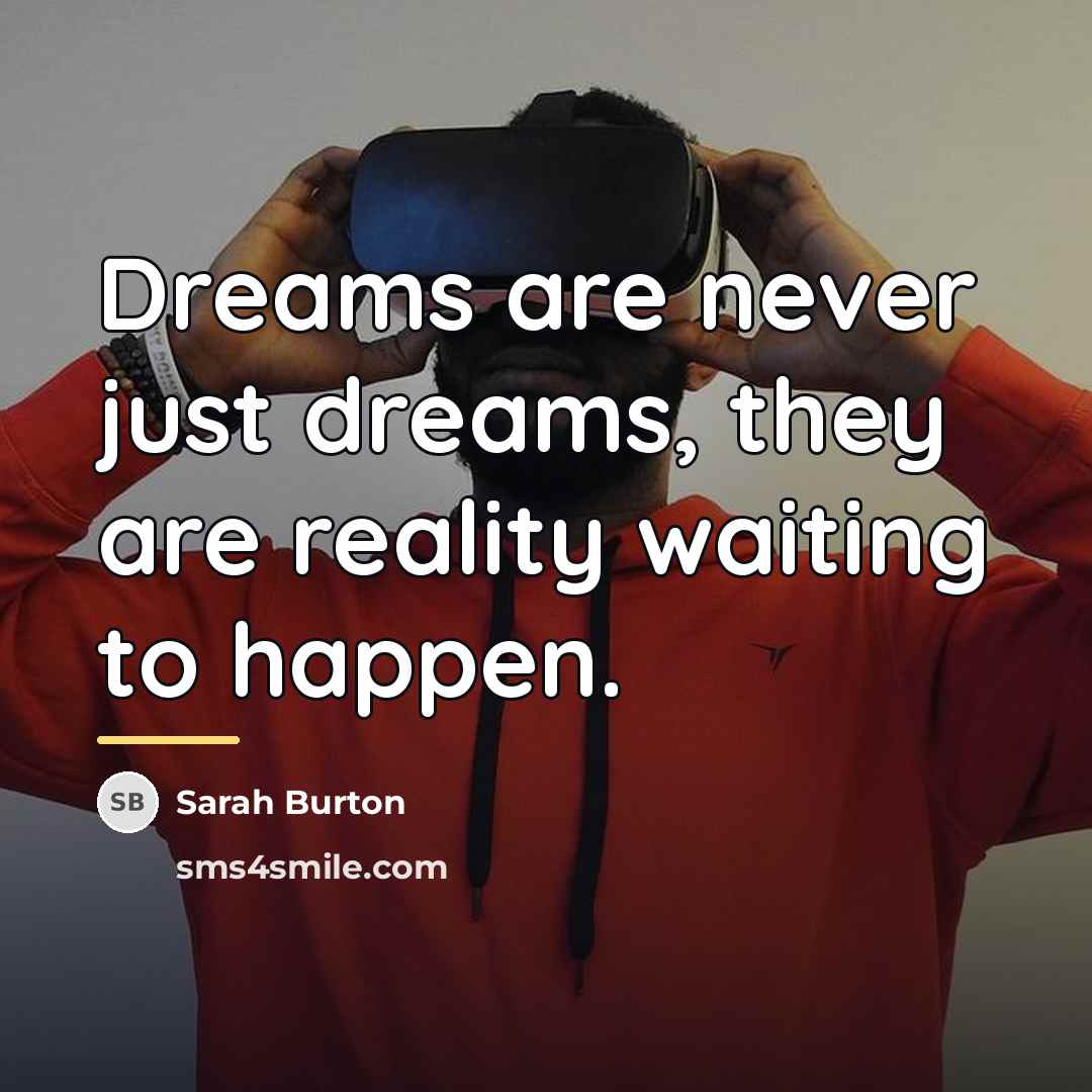 “Dreams are never just dreams, they are reality waiting to…” quote by Sarah Burton