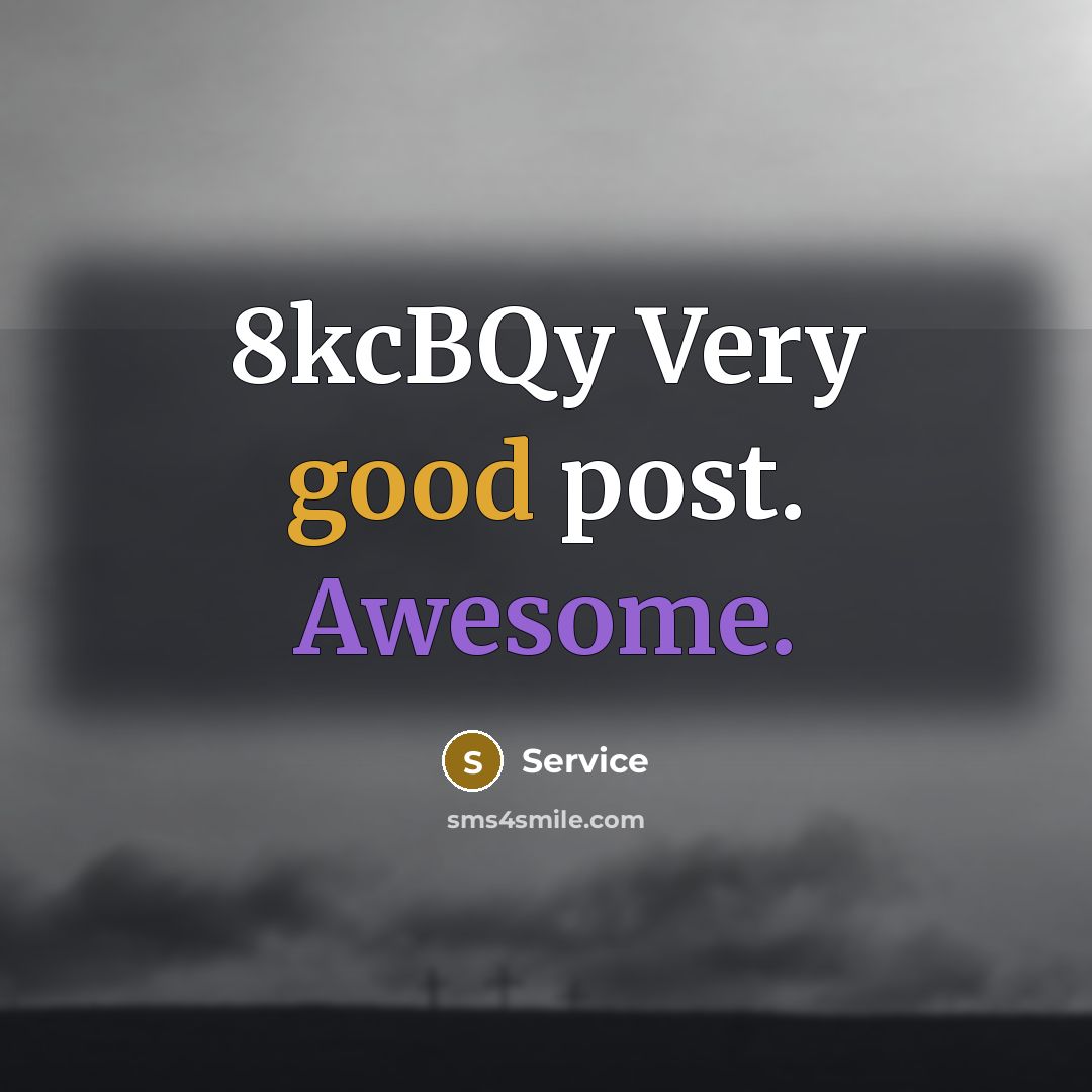 “8kcBQy Very good post. Awesome.” quote by Service