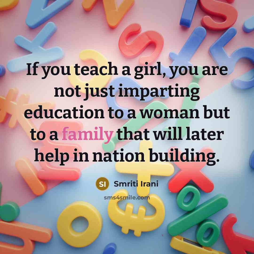 “If you teach a girl, you are not just imparting…” quote by Smriti Irani