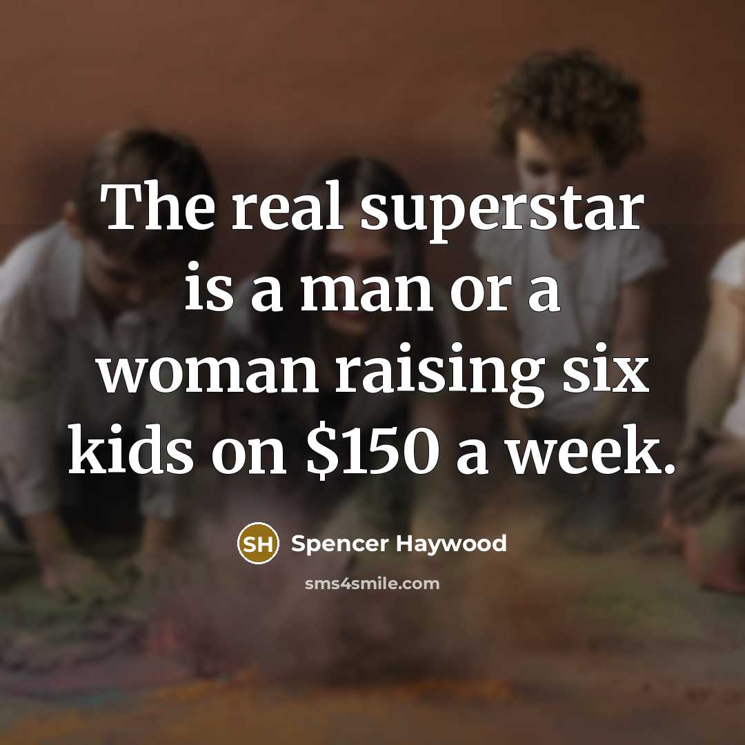 “The real superstar is a man or a woman raising…” quote by Spencer Haywood