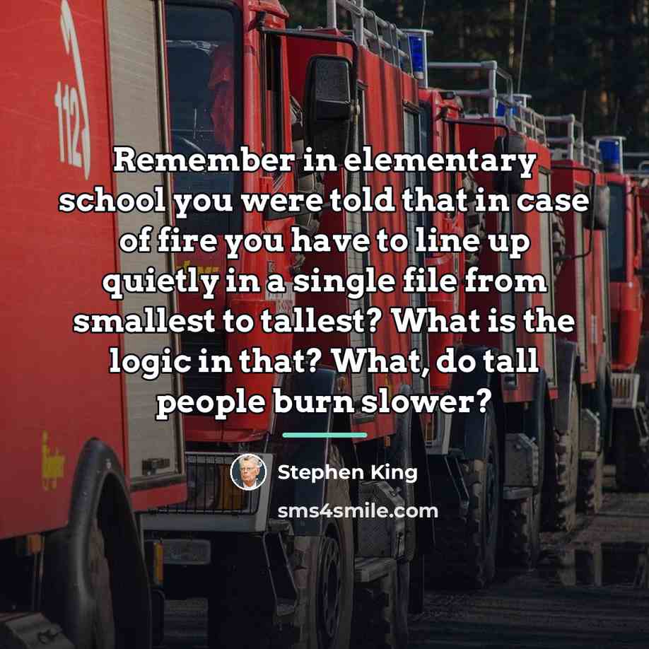 “Remember in elementary school you were told that in case…” quote by Stephen King