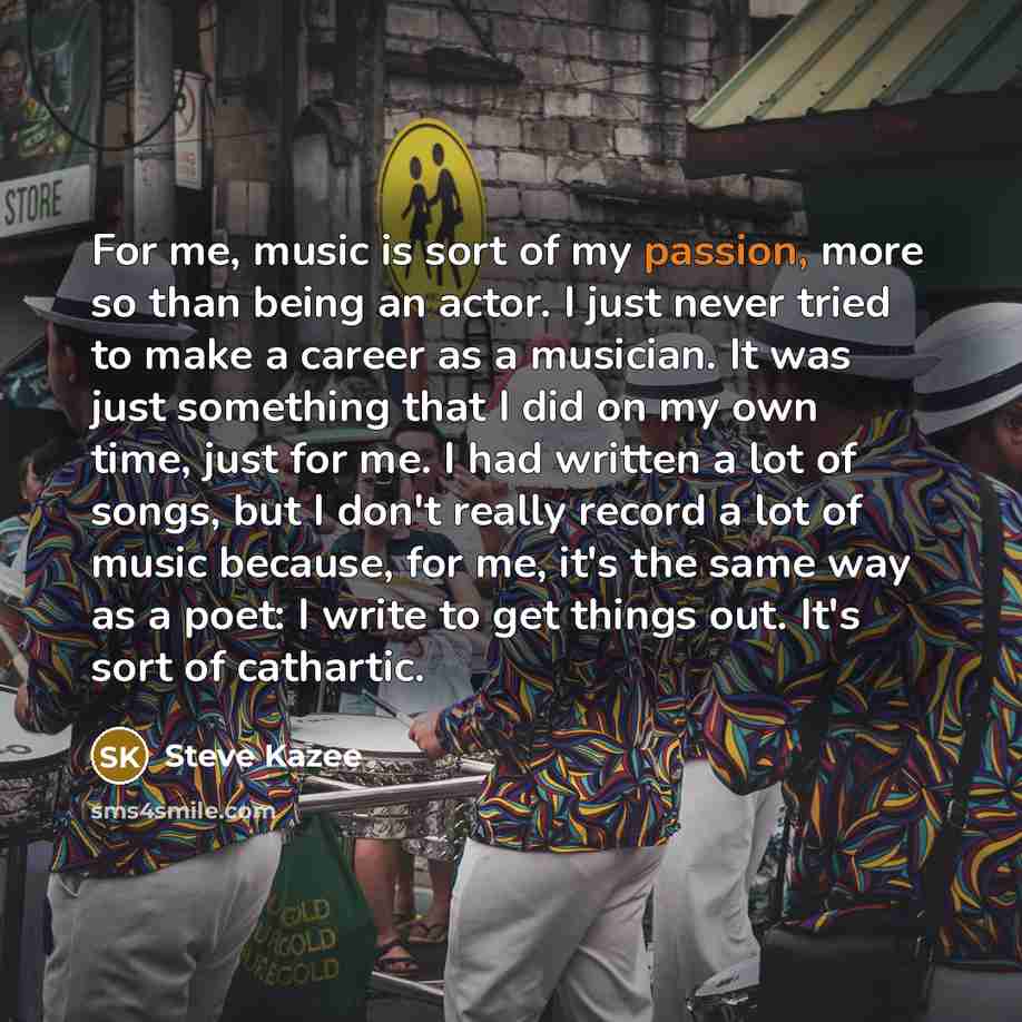 “For me, music is sort of my passion, more so…” quote by Steve Kazee