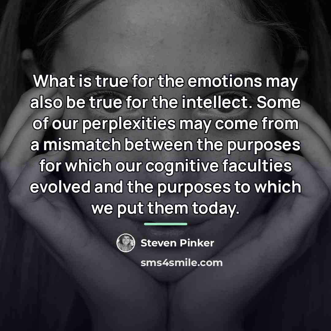 “What is true for the emotions may also be true…” quote by Steven Pinker