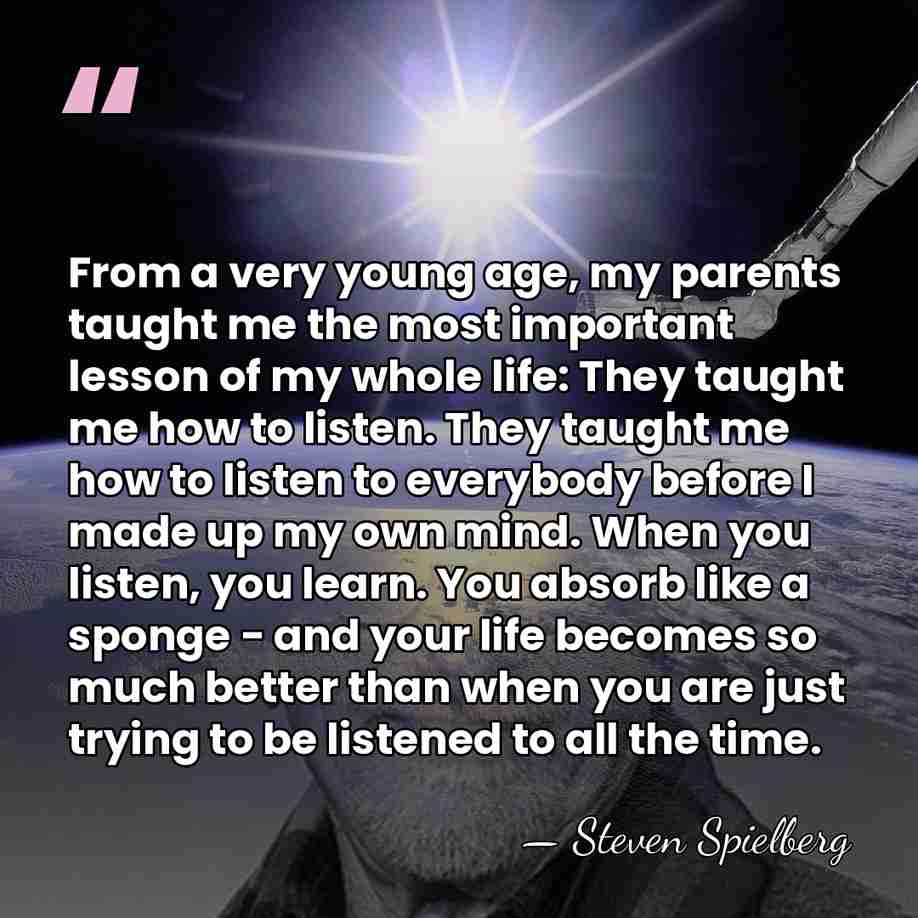 From a very young age, my parents taught me the most important&hellip; - Steven Spielberg