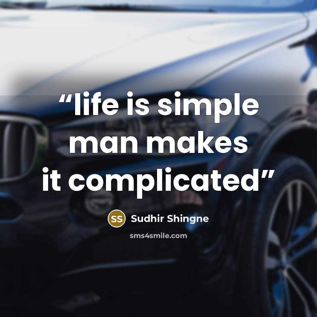 “life is simple man makes it complicated” quote by Sudhir Shingne
