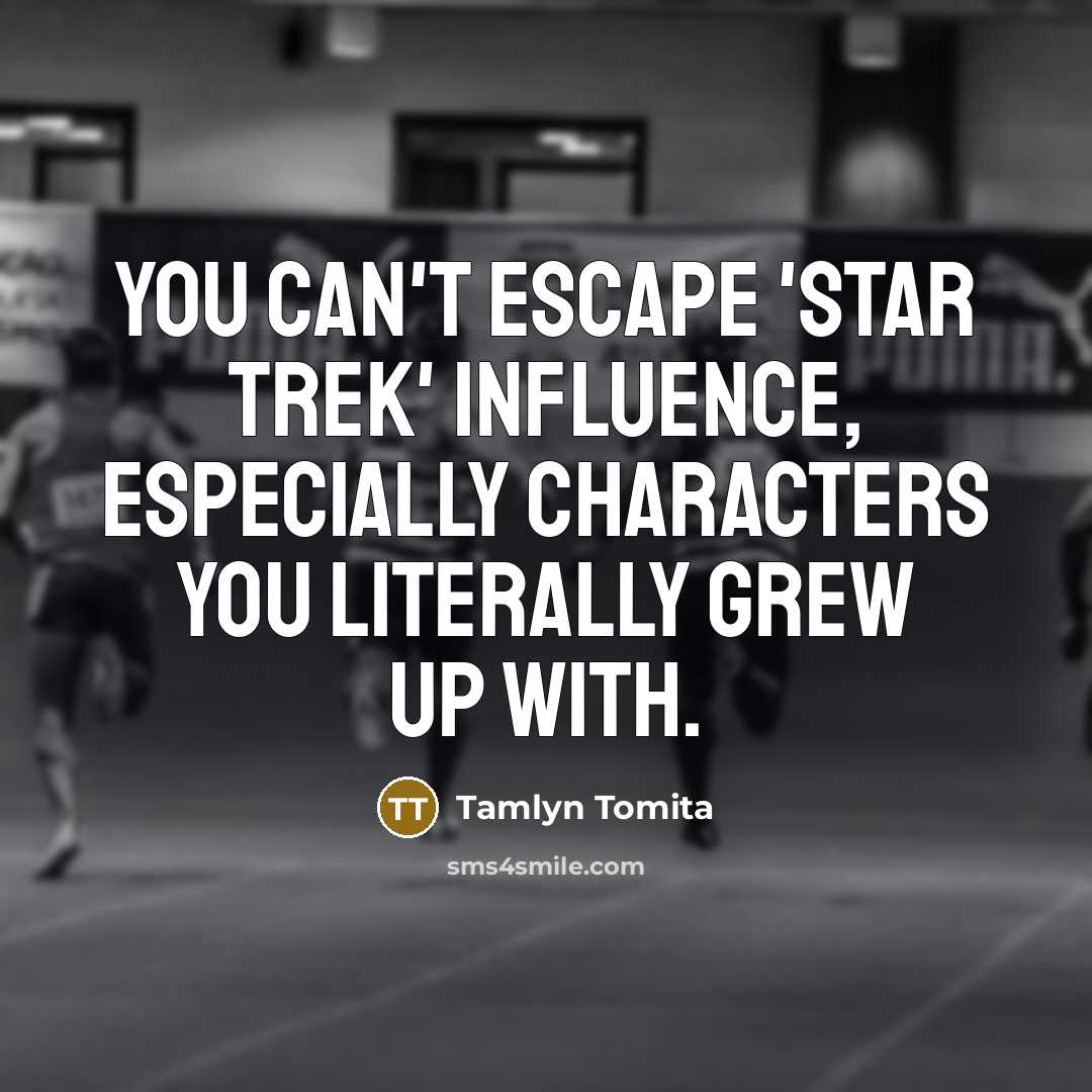 “You can't escape 'Star Trek' influence, especially characters you literally…” quote by Tamlyn Tomita