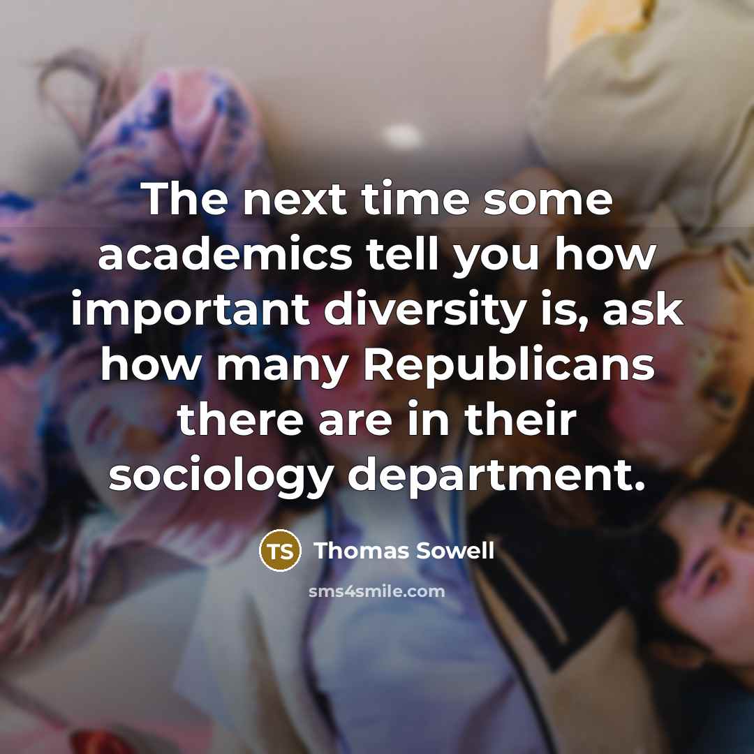 “The next time some academics tell you how important diversity…” quote by Thomas Sowell