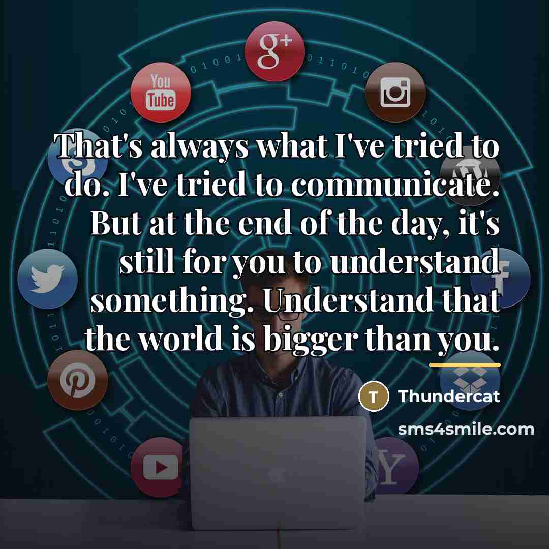 “That's always what I've tried to do. I've tried to…” quote by Thundercat