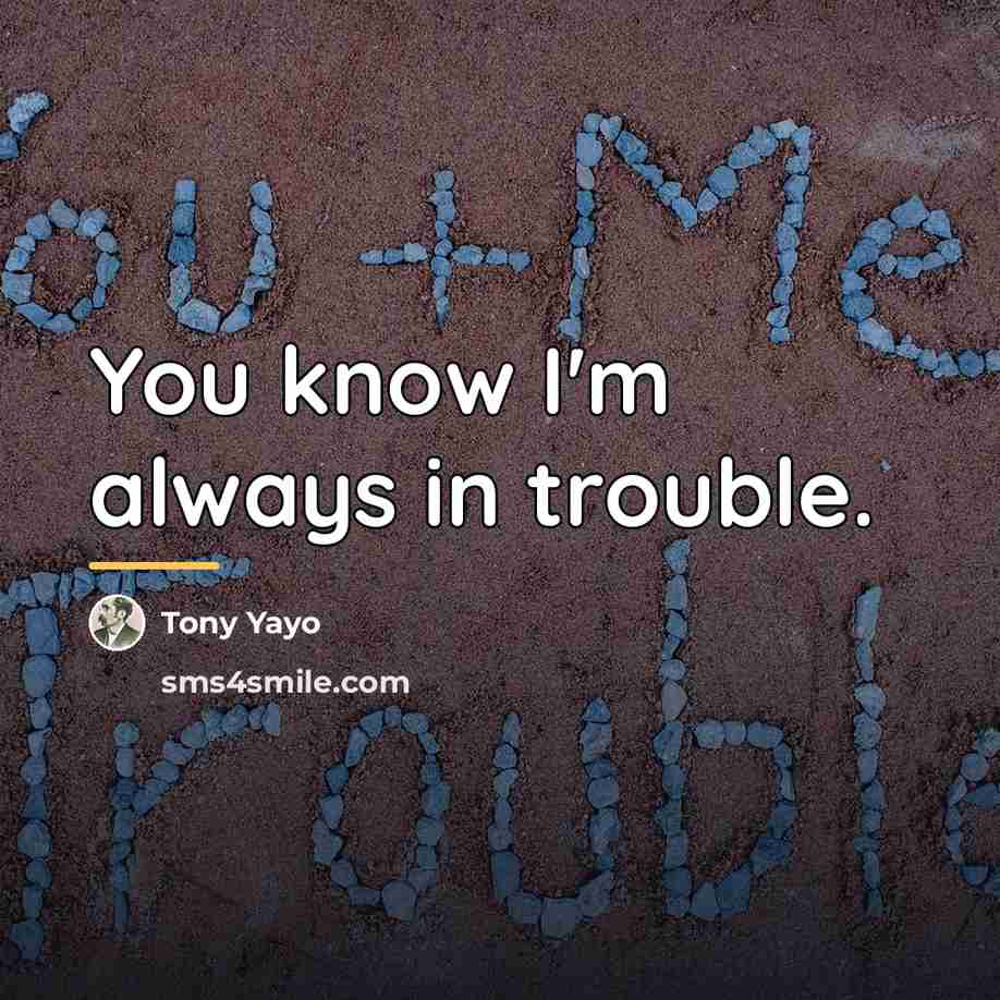 “You know I'm always in trouble.…” quote by Tony Yayo