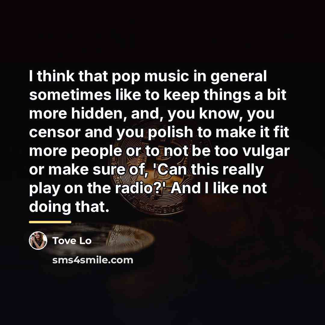 “I think that pop music in general sometimes like to…” quote by Tove Lo