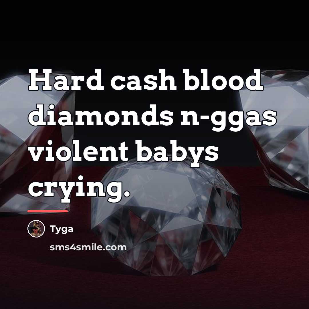 “Hard cash blood diamonds n-ggas violent babys crying.…” quote by Tyga