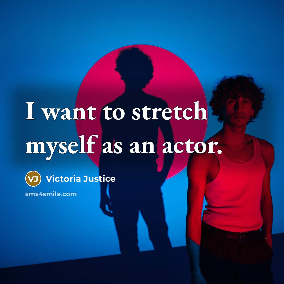 “I want to stretch myself as an actor.…” quote by Victoria Justice