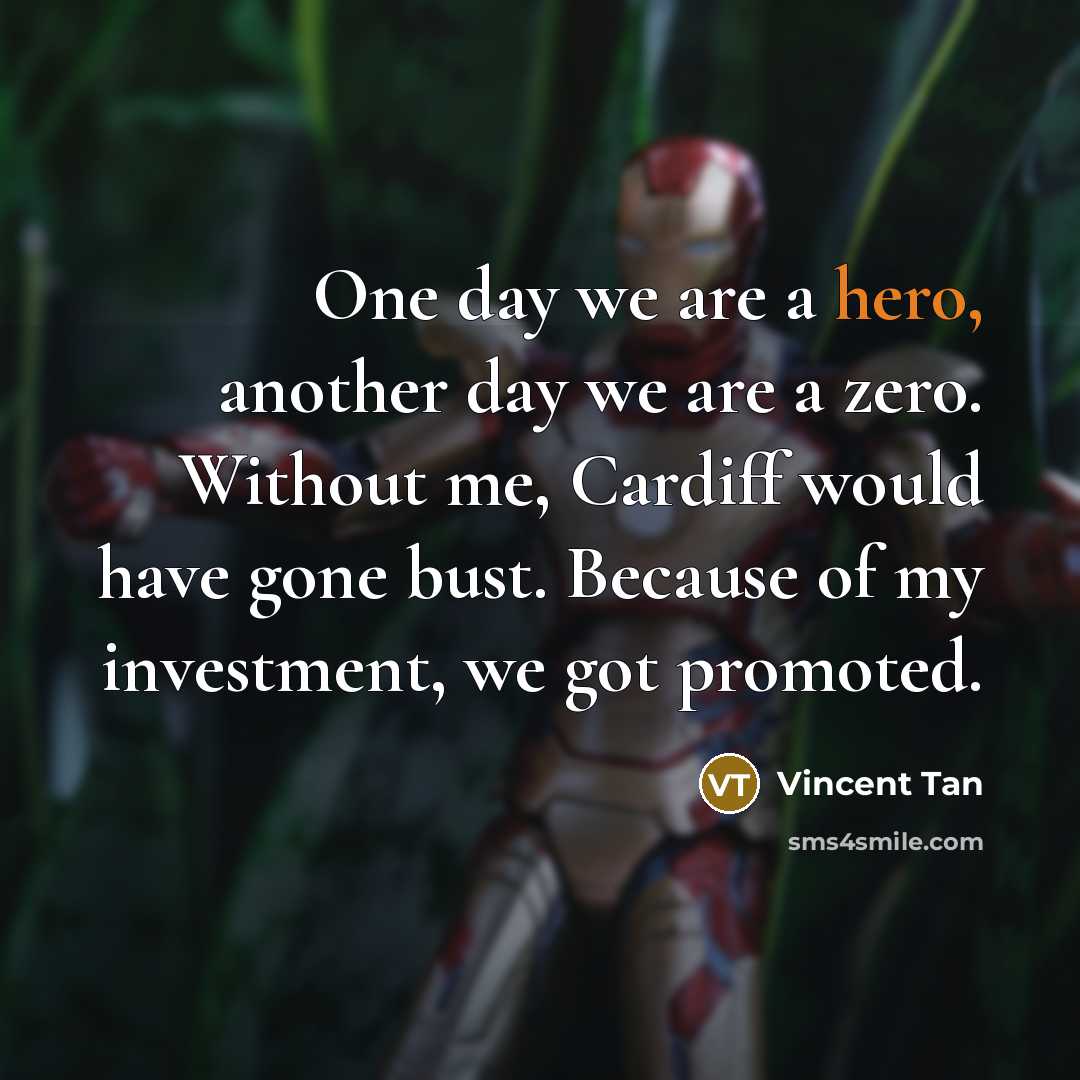 “One day we are a hero, another day we are…” quote by Vincent Tan