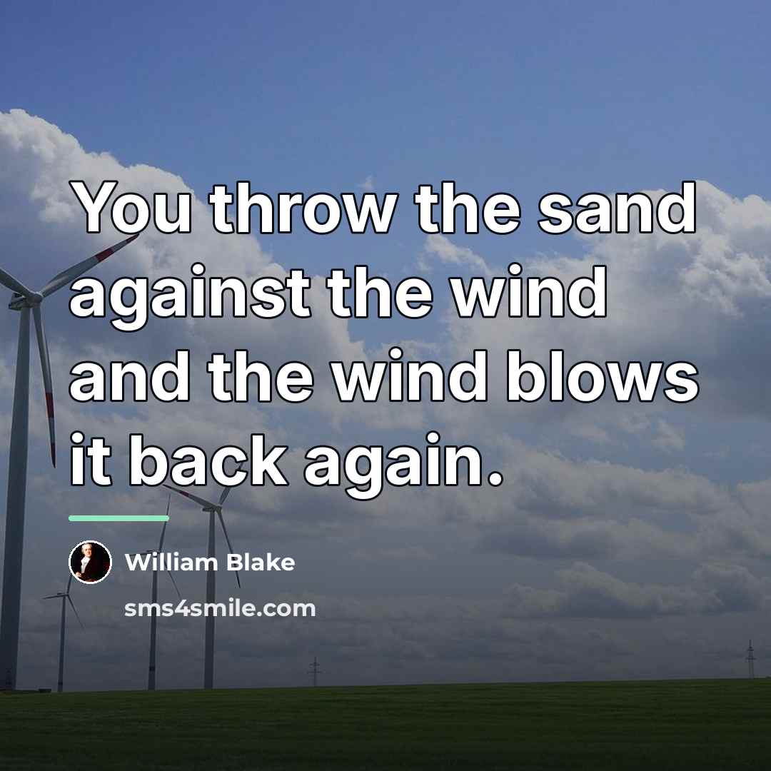 “You throw the sand against the wind and the wind…” quote by William Blake