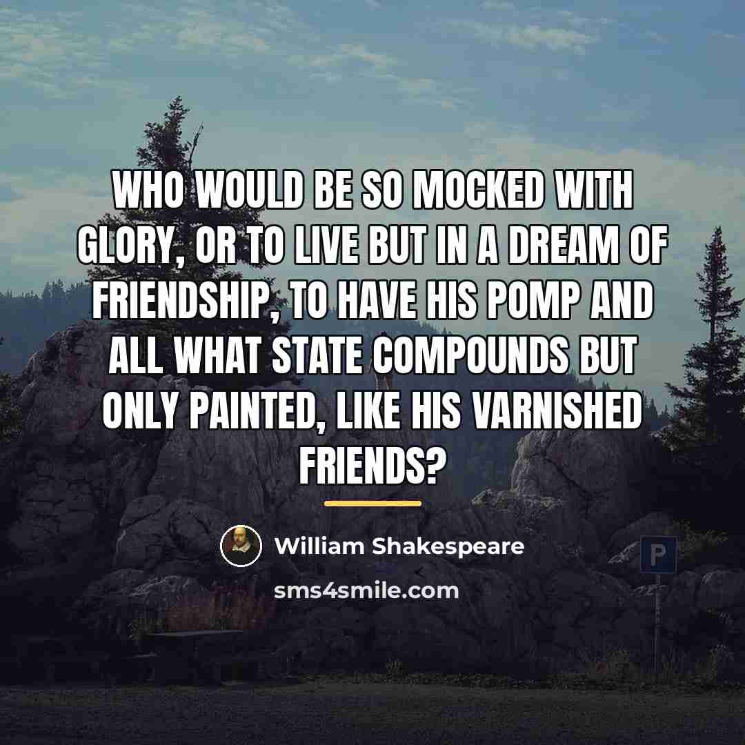 “Who would be so mocked with glory, or to live…” quote by William Shakespeare