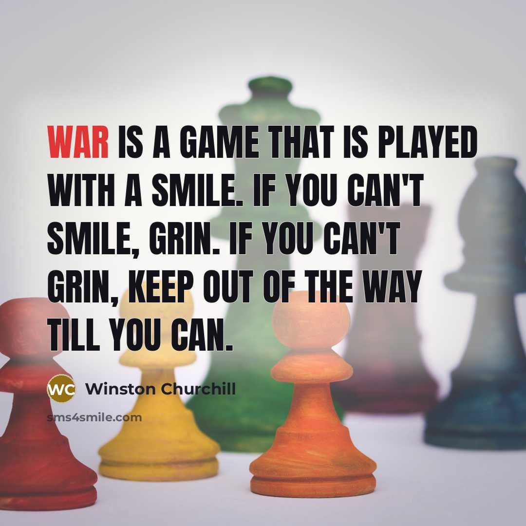 “War is a game that is played with a smile.…” quote by Winston Churchill